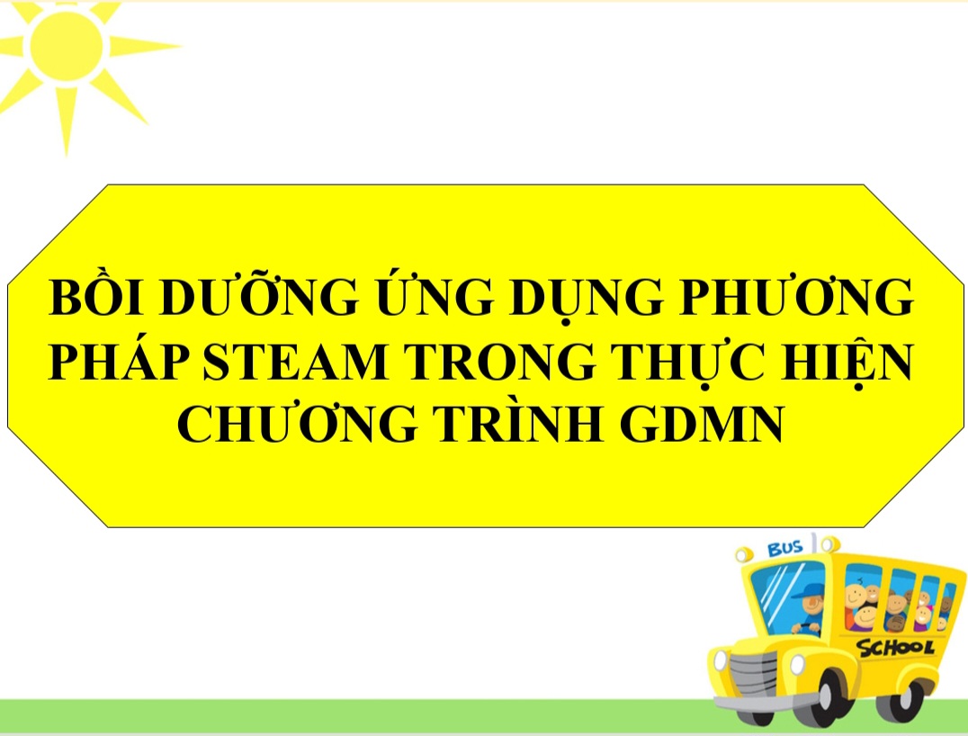 Bồi dưỡng chuyên đề: Vận dụng giáo dục STEAM trong giáo dục mầm non theo mô hình 5E và EDP